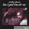 Jonathan Edwards - Have a Good Time for Me