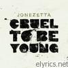 Jonezetta - Cruel to Be Young