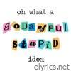 Oh What a Godawful Stupid Idea - EP