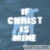 If Christ is Mine - Single