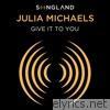 Julia Michaels - Give It To You (from Songland) - Single