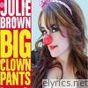 Julie Brown - Big Clown Pants