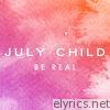 July Child - Be Real - Single