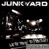 Junkyard - Shut Up - We're Tryin' To Practice!