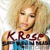 K. Rose - Sleep When I'm Dead - Single
