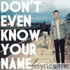 Don't Even Know Your Name - Single