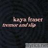 Kaya Fraser - Tremor and Slip