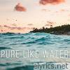Pure Like Water - EP