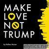 Kellee Maize - Make Love Not Trump - Single