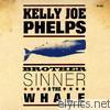 Kelly Joe Phelps - Brother Sinner & The Whale