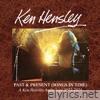 Past & Present (Songs In Time): A Ken Hensley Anthology 1972-2021
