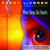 Kerry Livgren - When Things Get Electric