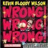Kevin Bloody Wilson - Wrong! Wrong! Wrong!