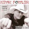Kevin Fowler - Loose, Loud & Crazy