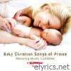 Baby Christian Songs of Praise - Relaxing Music Lullabies