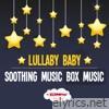 Lullaby Baby: Soothing Music Box Music