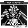 Kick The Robot - Black Magic Radio Static