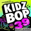Kidz Bop Kids - KIDZ BOP 39
