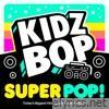 Kidz Bop Kids - KIDZ BOP Super POP!