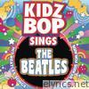 Kidz Bop Kids - Kidz Bop Sings the Beatles