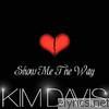 Kim Davis - Show Me the Way