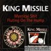 King Missile - Mystical S**t / Fluting On the Hump
