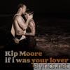 Kip Moore - If I Was Your Lover (feat. Morgan Wade) - Single