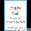 Imagine That! Songs for Creative Teachers