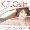 K.t. Oslin - Live Close By, Visit Often