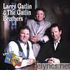 Larry Gatlin & The Gatlin Brothers - Live At Billy Bob's Texas: Larry Gatlin & The Gatlin Brothers