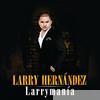 Larry Hernandez - Larrymanía