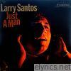 Larry Santos - Just a Man