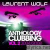 Laurent Wolf - Anthology Clubbing, Vol. 2 (2004-2008)