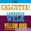 Calcutta! / Yellow Bird