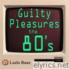 Guilty Pleasures the 80's Volume 1