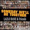 Lazlo Bane - Someday We'll Be Together