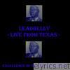 Leadbelly - Live from Texas!