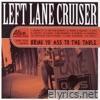 Left Lane Cruiser - Bring Yo' Ass to the Table