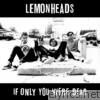Lemonheads - If Only You Were Dead
