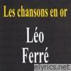 Les chansons en or : Léo Ferré