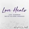 Love Heals (with Alison Krauss) [feat. Alison Krauss] - Single