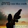 Liam Lynch - Get Up on the Raft