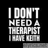 I Don't Need a Therapist, I Have Keith - EP