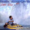 Loudon Wainwright Iii - Little Ship