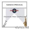 Louis Prima - Felicia No Capicia