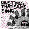Love Is All - 9 Times That Same Song