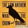 Low Anthem - What the Crow Brings