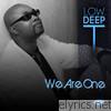 Low Deep T - We Are One