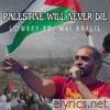 Palestine Will Never Die (feat. Mai Khalil) - Single