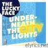 Lucky Face - Underneath the City Lights